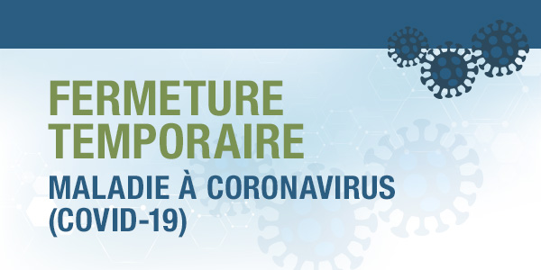 Fermeture temporaire, maladie à coronavirus (COVID-19)